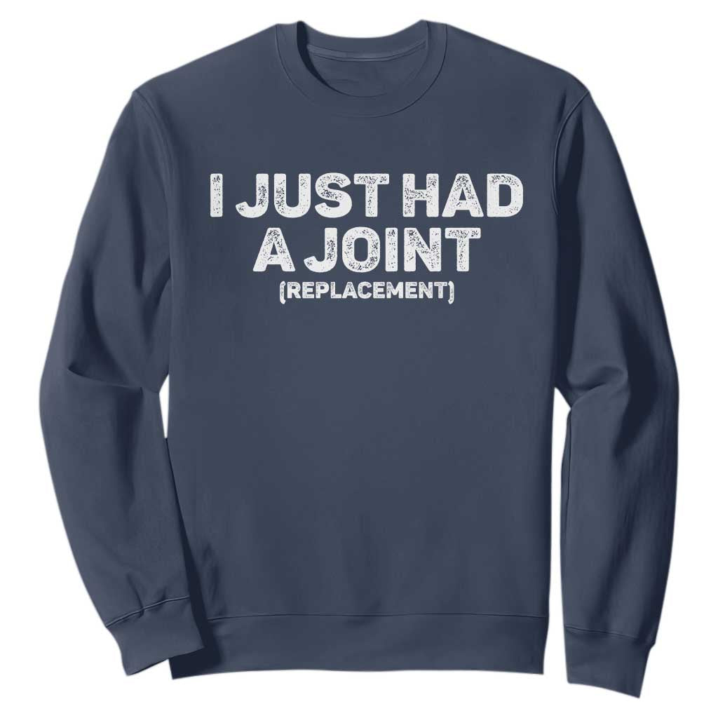 Funny After Surgery Sweatshirt I Just had a Joint Hip Shoulder Knee Replacement TS10 Navy Print Your Wear