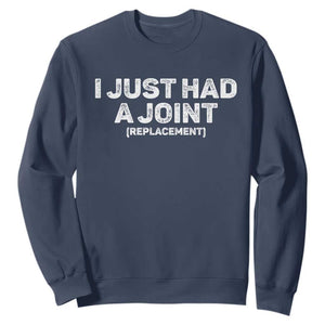 Funny After Surgery Sweatshirt I Just had a Joint Hip Shoulder Knee Replacement TS10 Navy Print Your Wear