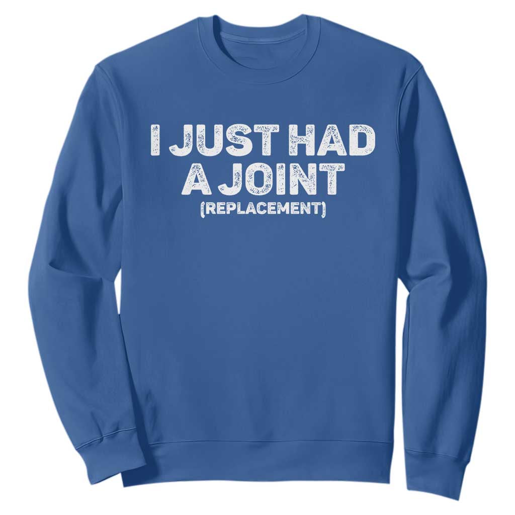 Funny After Surgery Sweatshirt I Just had a Joint Hip Shoulder Knee Replacement TS10 Royal Blue Print Your Wear