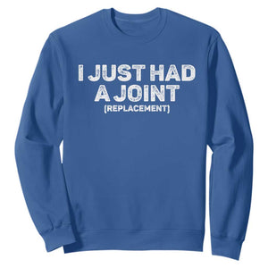 Funny After Surgery Sweatshirt I Just had a Joint Hip Shoulder Knee Replacement TS10 Royal Blue Print Your Wear
