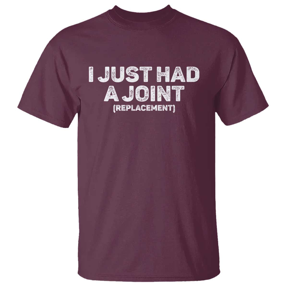 Funny After Surgery T Shirt I Just had a Joint Hip Shoulder Knee Replacement TS10 Maroon Print Your Wear