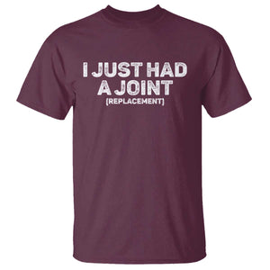 Funny After Surgery T Shirt I Just had a Joint Hip Shoulder Knee Replacement TS10 Maroon Print Your Wear