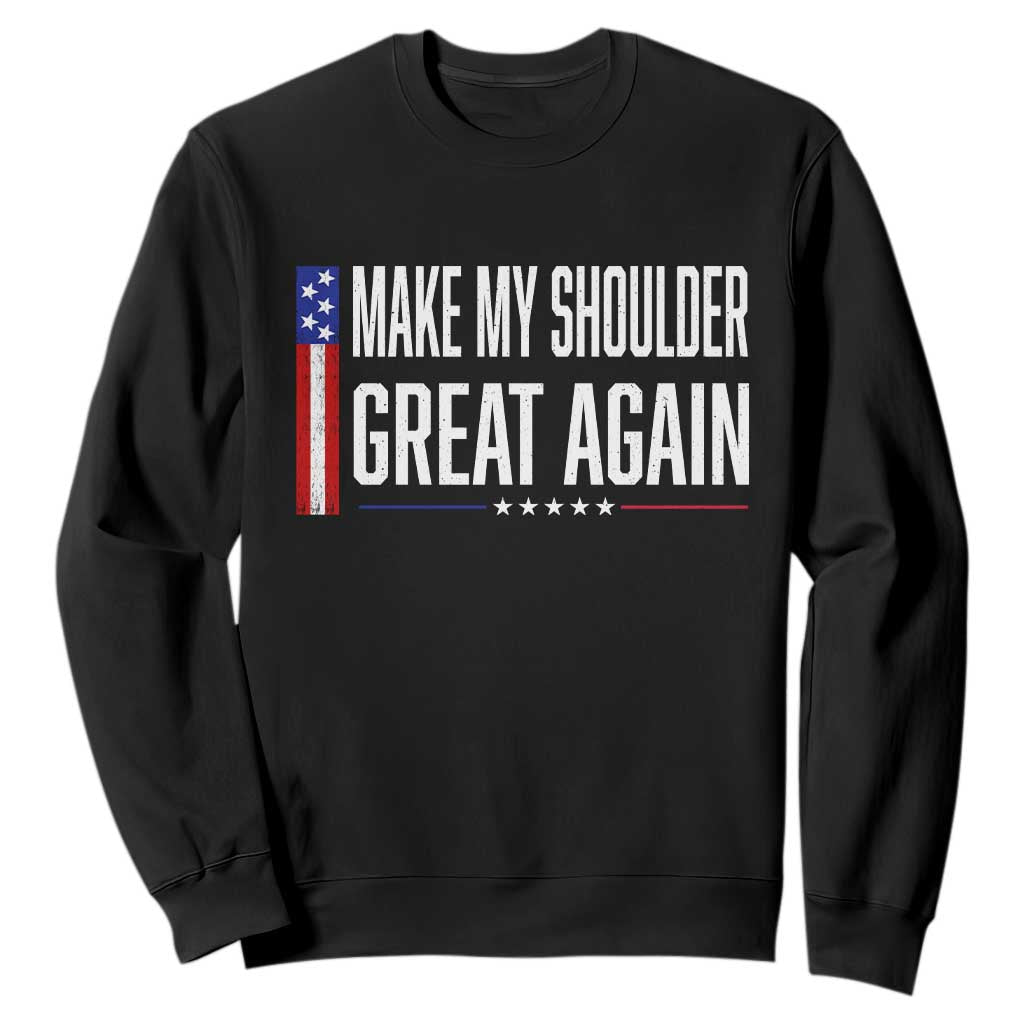Make My Shoulder Great Again Funny Shoulder Surgery Recovery Sweatshirt Vintage USA Flag Patriotic TS10 Black Print Your Wear