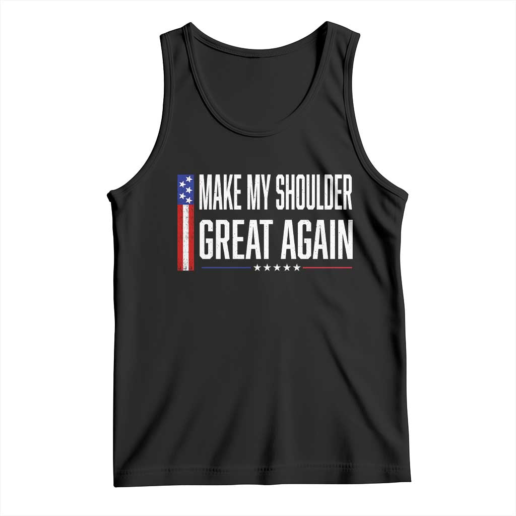 Make My Shoulder Great Again Funny Shoulder Surgery Recovery Tank Top Vintage USA Flag Patriotic TS10 Black Print Your Wear
