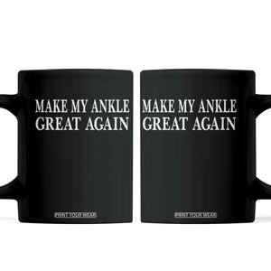 Make My Ankle Great Again Funny Ankle Surgery Recovery Coffee Mug TS10 Black Print Your Wear