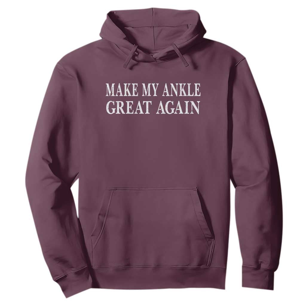 Make My Ankle Great Again Funny Ankle Surgery Recovery Hoodie TS10 Maroon Print Your Wear