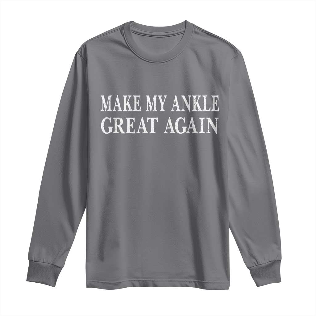 Make My Ankle Great Again Funny Ankle Surgery Recovery Long Sleeve Shirt TS10 Charcoal Print Your Wear