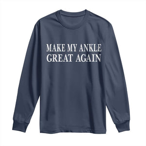 Make My Ankle Great Again Funny Ankle Surgery Recovery Long Sleeve Shirt TS10 Navy Print Your Wear