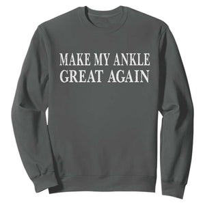 Make My Ankle Great Again Funny Ankle Surgery Recovery Sweatshirt TS10 Dark Heather Print Your Wear