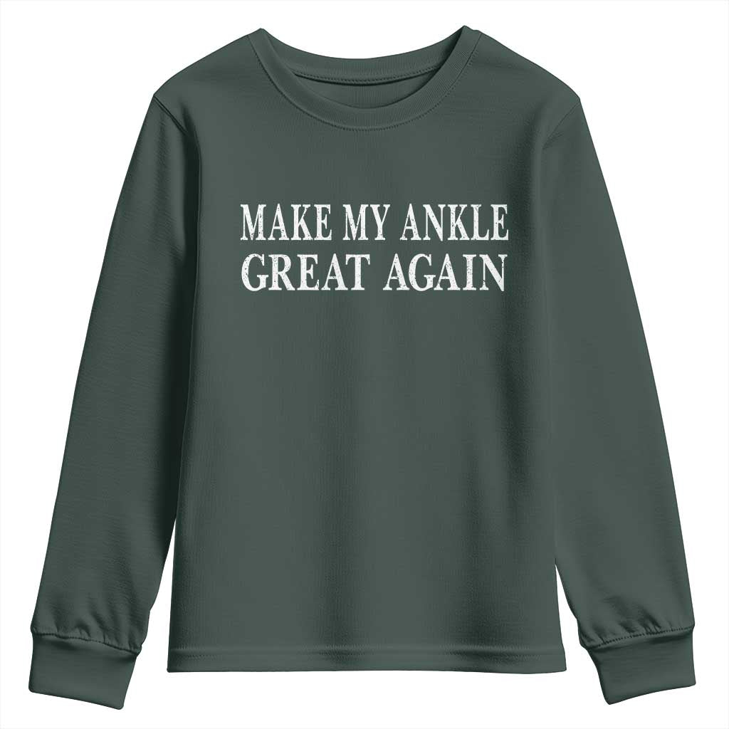 Make My Ankle Great Again Funny Ankle Surgery Recovery Youth Sweatshirt TS10 Dark Forest Green Print Your Wear