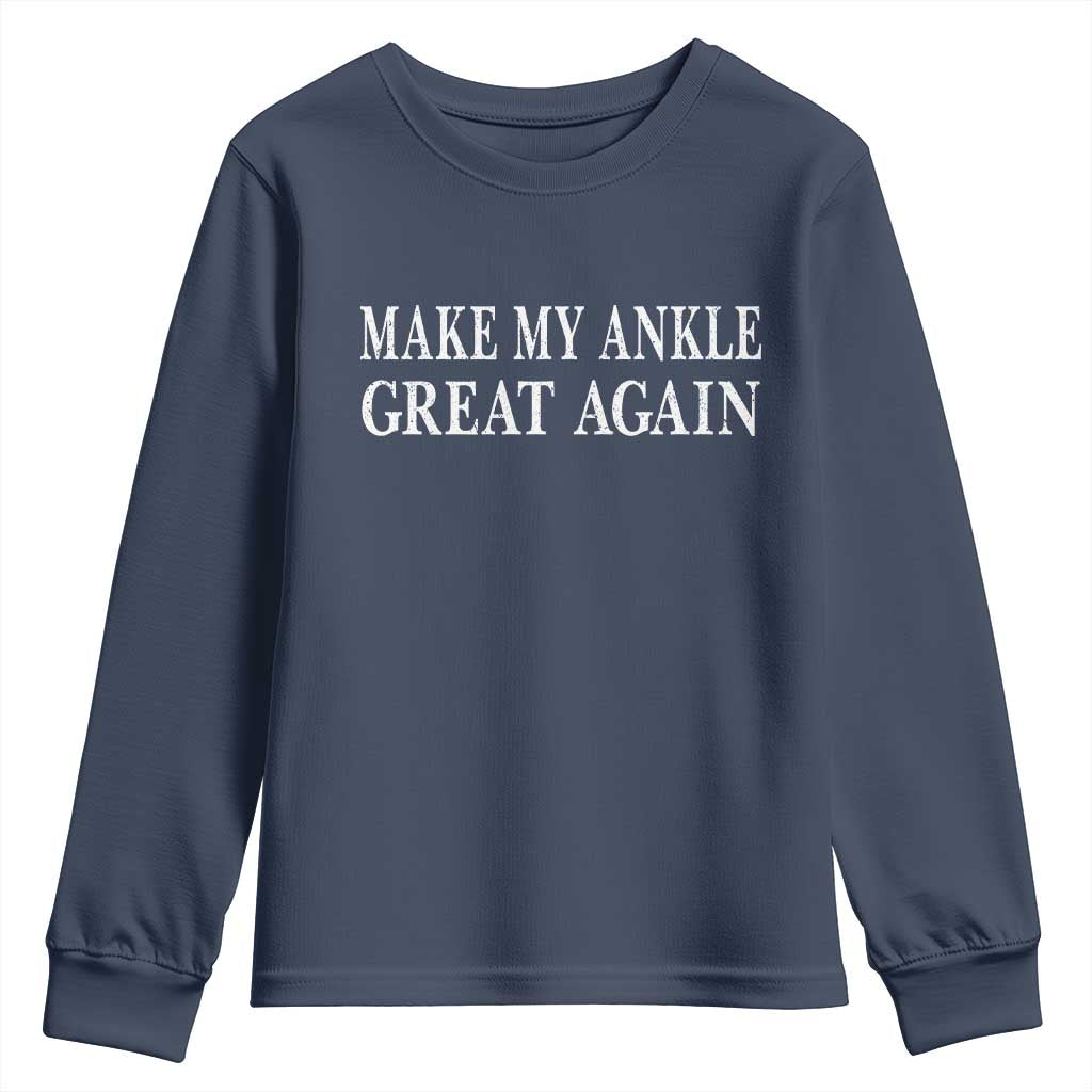 Make My Ankle Great Again Funny Ankle Surgery Recovery Youth Sweatshirt TS10 Navy Print Your Wear