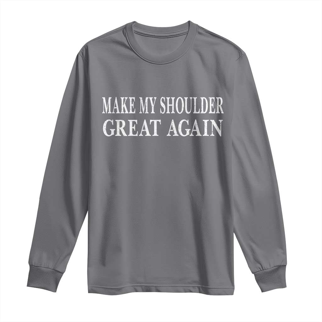 Make My Shoulder Great Again Funny Shoulder Surgery Recovery Long Sleeve Shirt TS10 Charcoal Print Your Wear