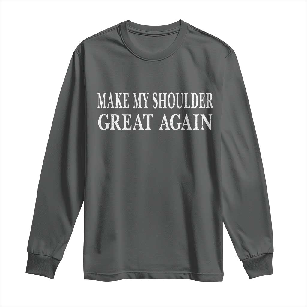Make My Shoulder Great Again Funny Shoulder Surgery Recovery Long Sleeve Shirt TS10 Dark Heather Print Your Wear