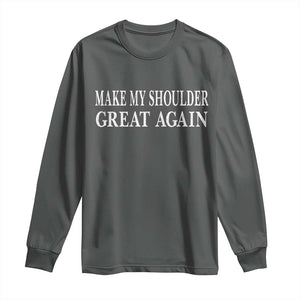 Make My Shoulder Great Again Funny Shoulder Surgery Recovery Long Sleeve Shirt TS10 Dark Heather Print Your Wear