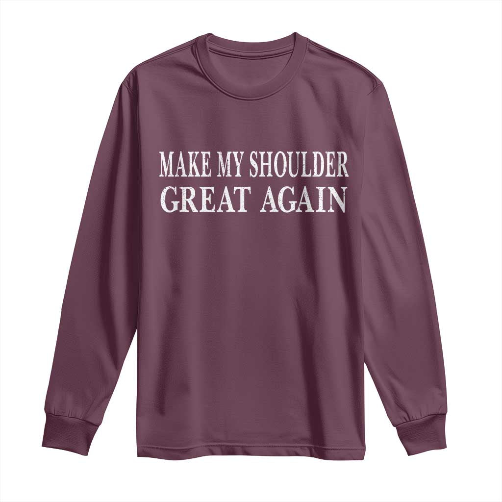 Make My Shoulder Great Again Funny Shoulder Surgery Recovery Long Sleeve Shirt TS10 Maroon Print Your Wear