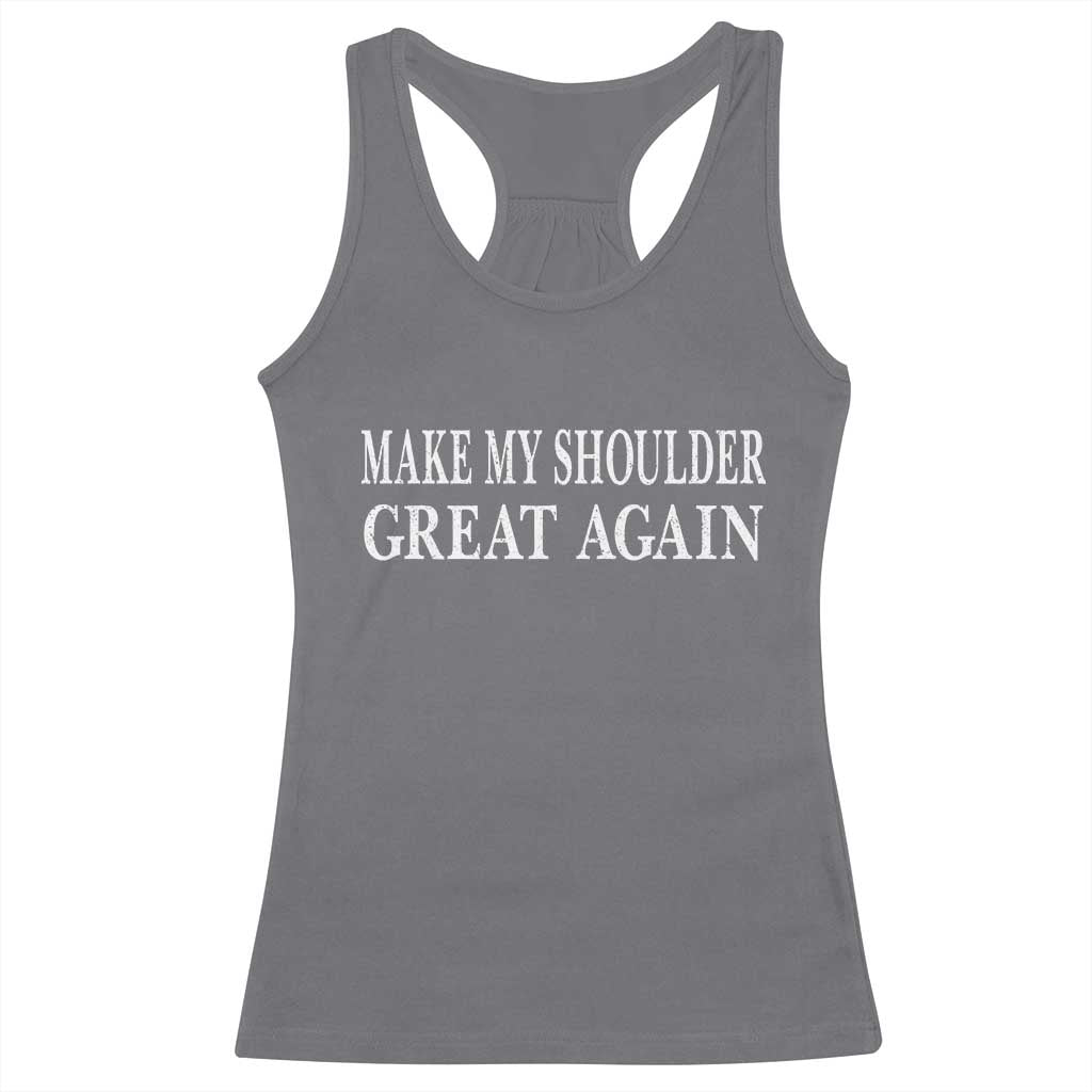 Make My Shoulder Great Again Funny Shoulder Surgery Recovery Racerback Tank Top TS10 Charcoal Print Your Wear