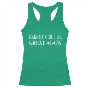 Make My Shoulder Great Again Funny Shoulder Surgery Recovery Racerback Tank Top TS10 Irish Green Print Your Wear
