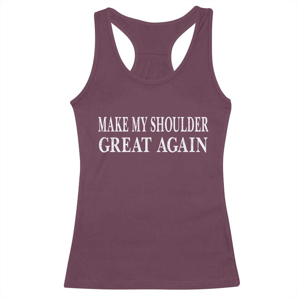 Make My Shoulder Great Again Funny Shoulder Surgery Recovery Racerback Tank Top TS10 Maroon Print Your Wear
