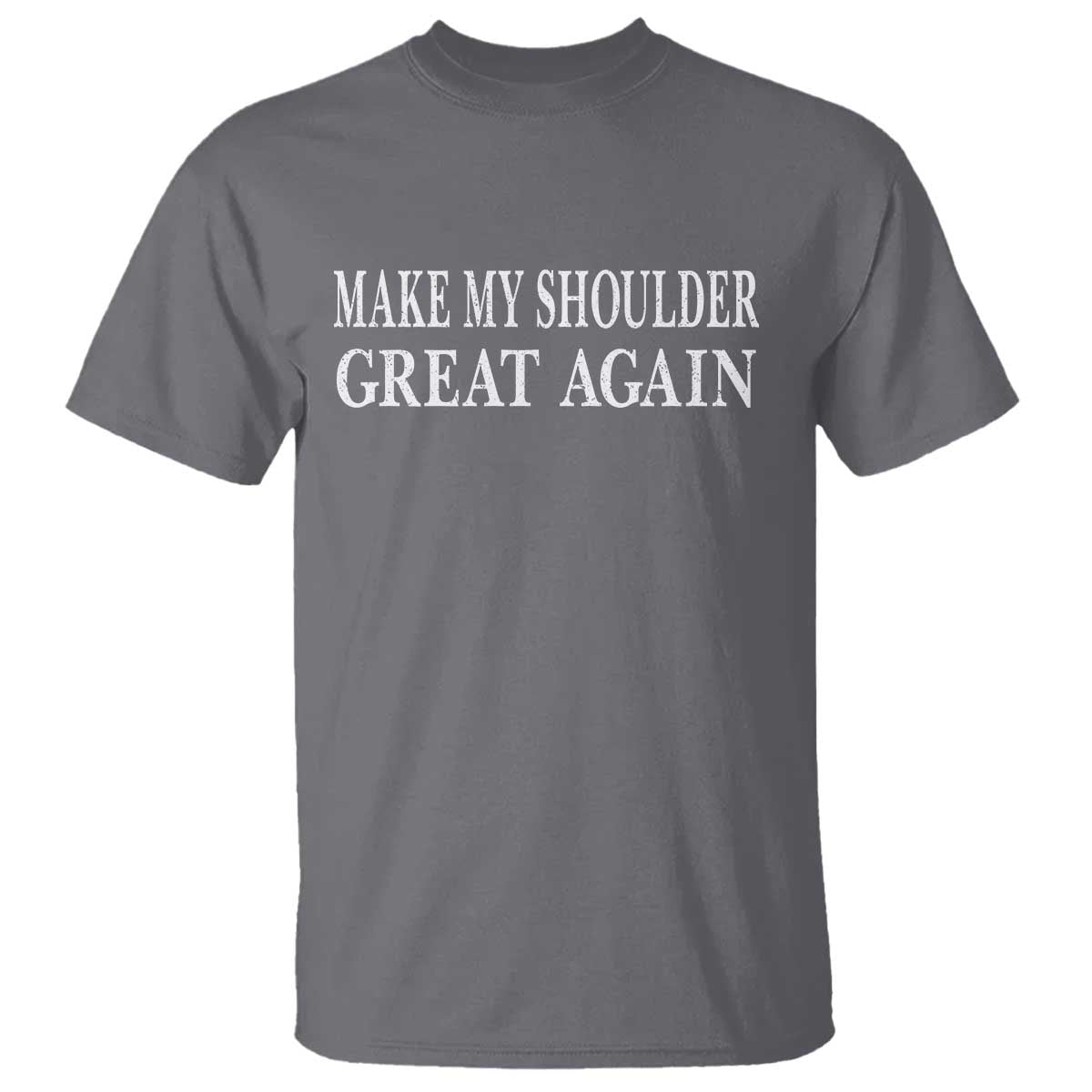 Make My Shoulder Great Again Funny Shoulder Surgery Recovery T Shirt TS10 Charcoal Print Your Wear