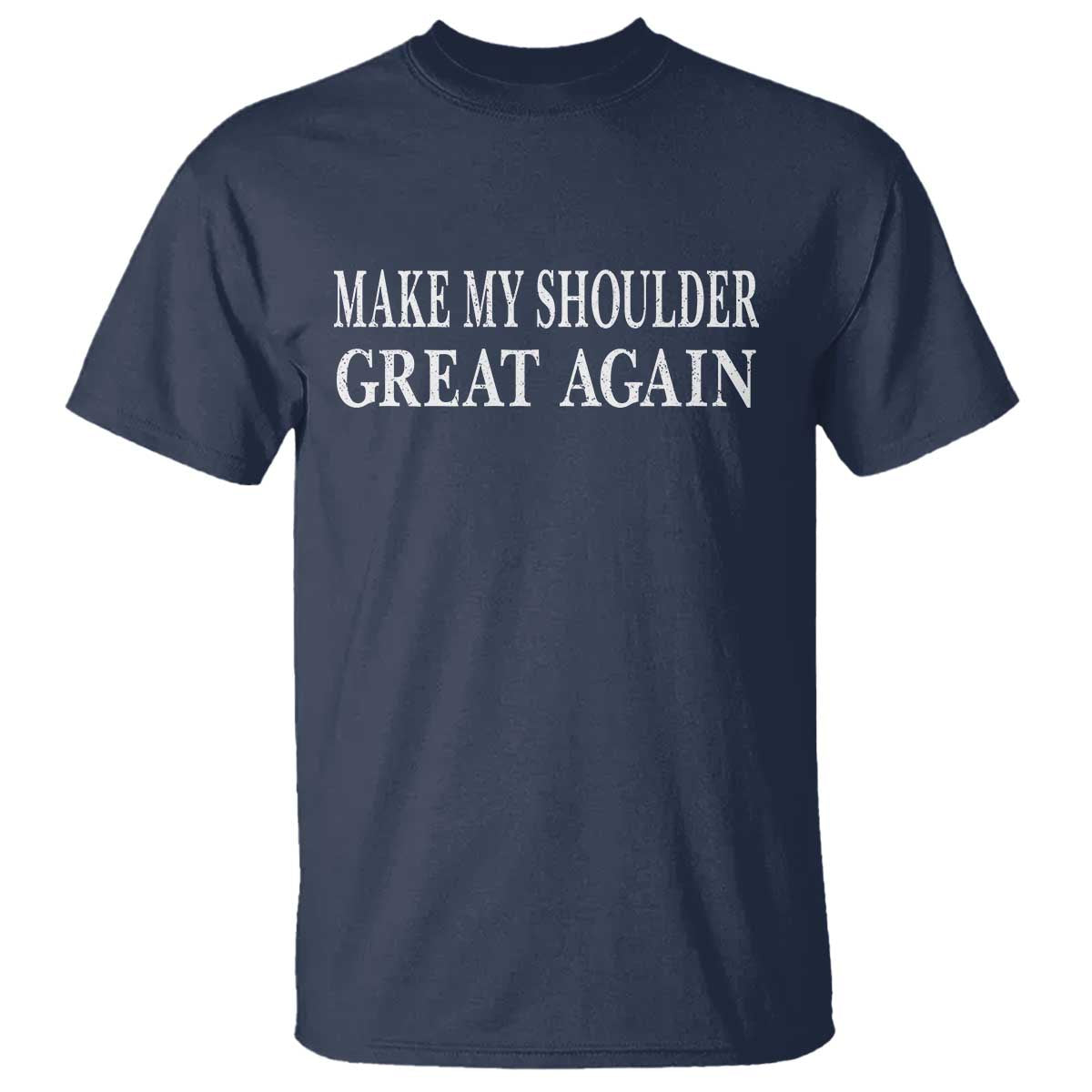 Make My Shoulder Great Again Funny Shoulder Surgery Recovery T Shirt TS10 Navy Print Your Wear