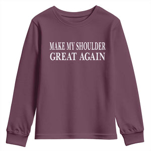 Make My Shoulder Great Again Funny Shoulder Surgery Recovery Youth Sweatshirt TS10 Maroon Print Your Wear