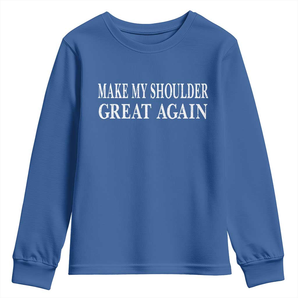 Make My Shoulder Great Again Funny Shoulder Surgery Recovery Youth Sweatshirt TS10 Royal Blue Print Your Wear