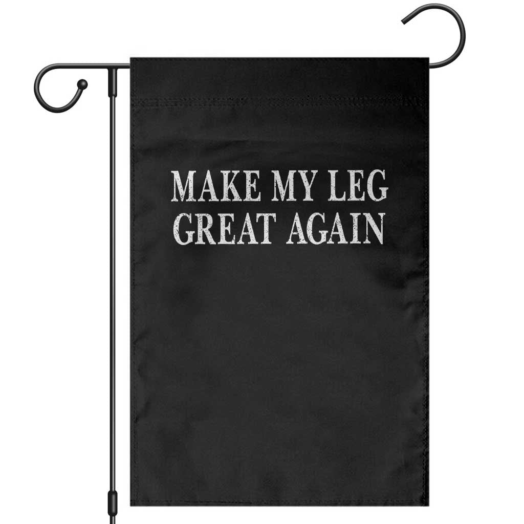 Make My Leg Great Again Funny Broken Leg Surgery Recovery Garden Flag TS10 Black Print Your Wear