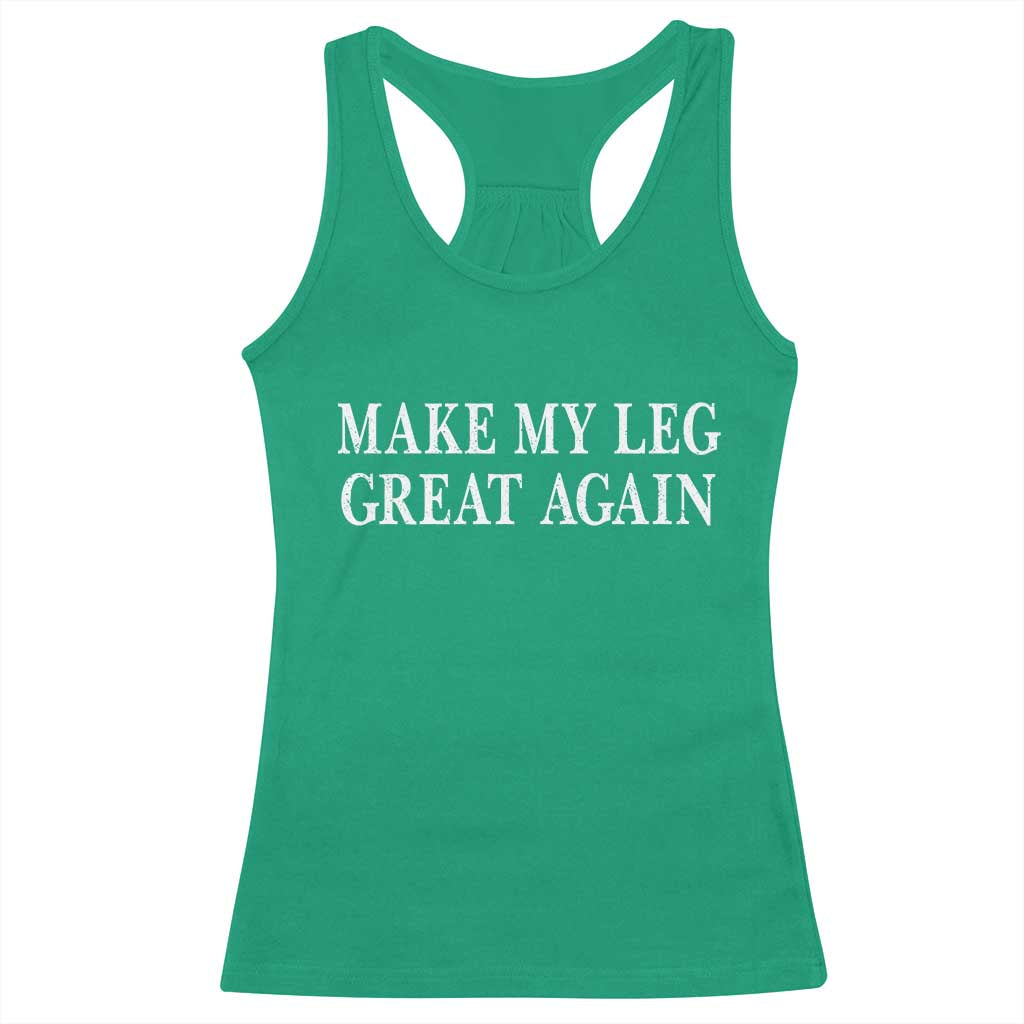 Make My Leg Great Again Funny Broken Leg Surgery Recovery Racerback Tank Top TS10 Irish Green Print Your Wear