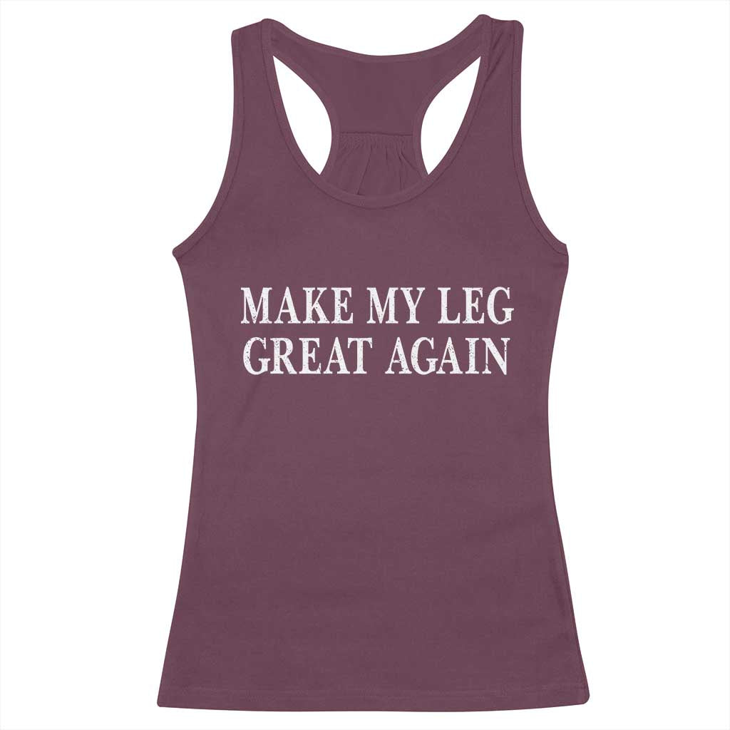 Make My Leg Great Again Funny Broken Leg Surgery Recovery Racerback Tank Top TS10 Maroon Print Your Wear