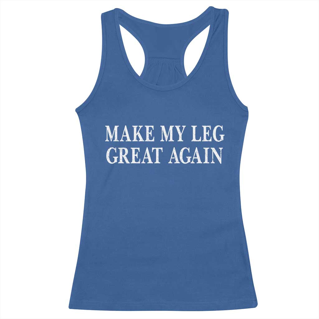 Make My Leg Great Again Funny Broken Leg Surgery Recovery Racerback Tank Top TS10 Royal Blue Print Your Wear
