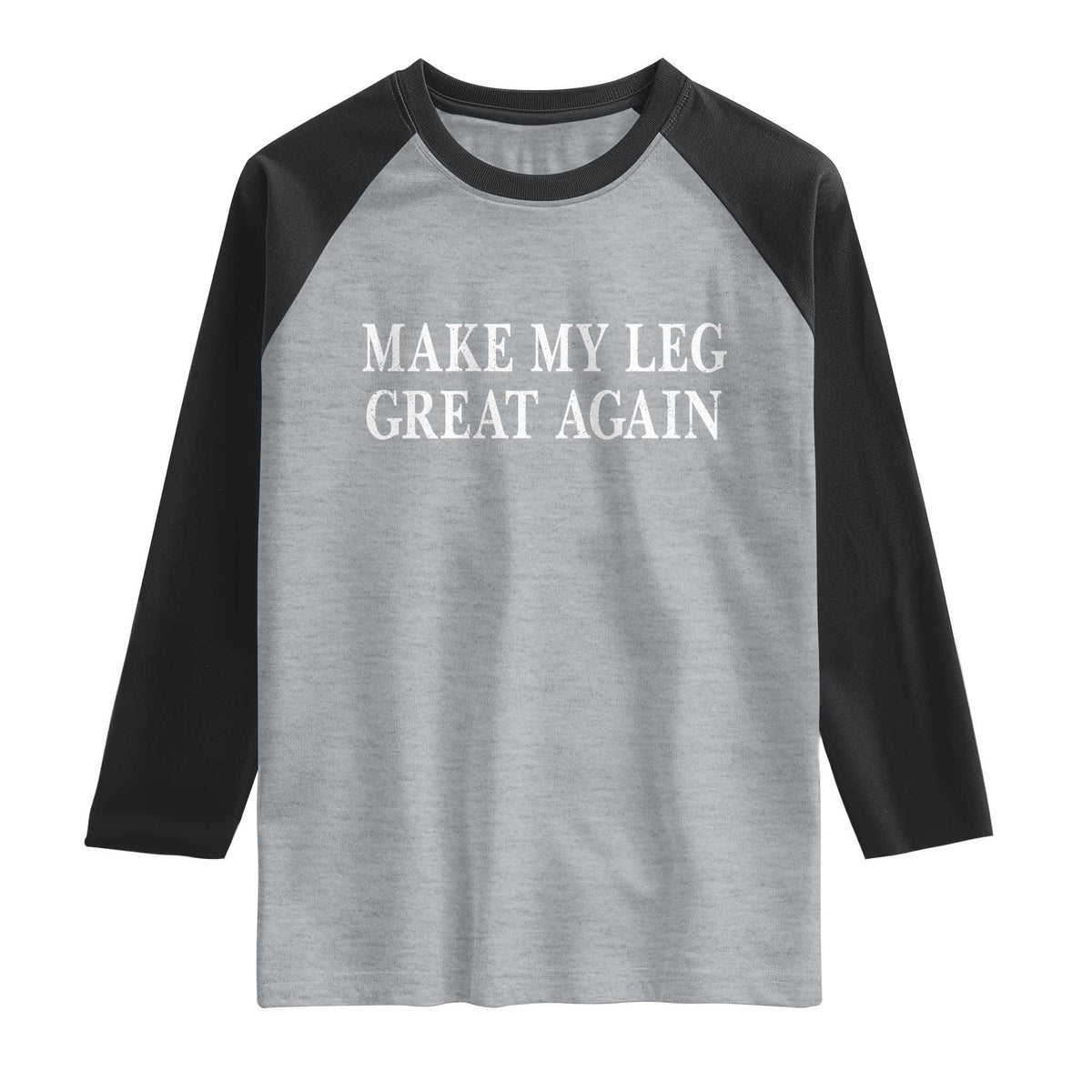 Make My Leg Great Again Funny Broken Leg Surgery Recovery Raglan Shirt TS10 Heather Gray Black Print Your Wear
