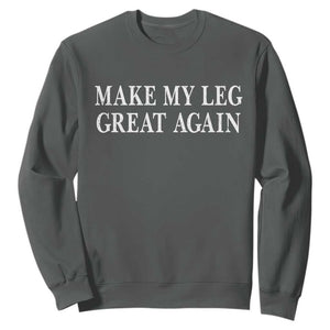 Make My Leg Great Again Funny Broken Leg Surgery Recovery Sweatshirt TS10 Dark Heather Print Your Wear