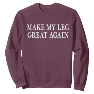 Make My Leg Great Again Funny Broken Leg Surgery Recovery Sweatshirt TS10 Maroon Print Your Wear