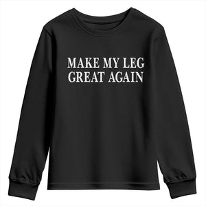 Make My Leg Great Again Funny Broken Leg Surgery Recovery Youth Sweatshirt TS10 Black Print Your Wear