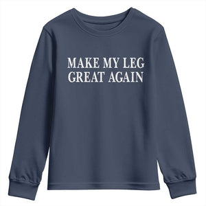 Make My Leg Great Again Funny Broken Leg Surgery Recovery Youth Sweatshirt TS10 Navy Print Your Wear