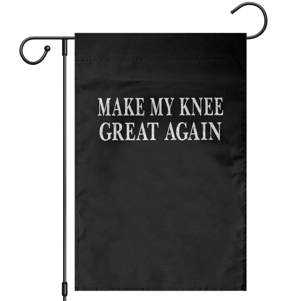 Make My Knee Great Again Funny Broken Knee Surgery Recovery Garden Flag TS10 Black Print Your Wear