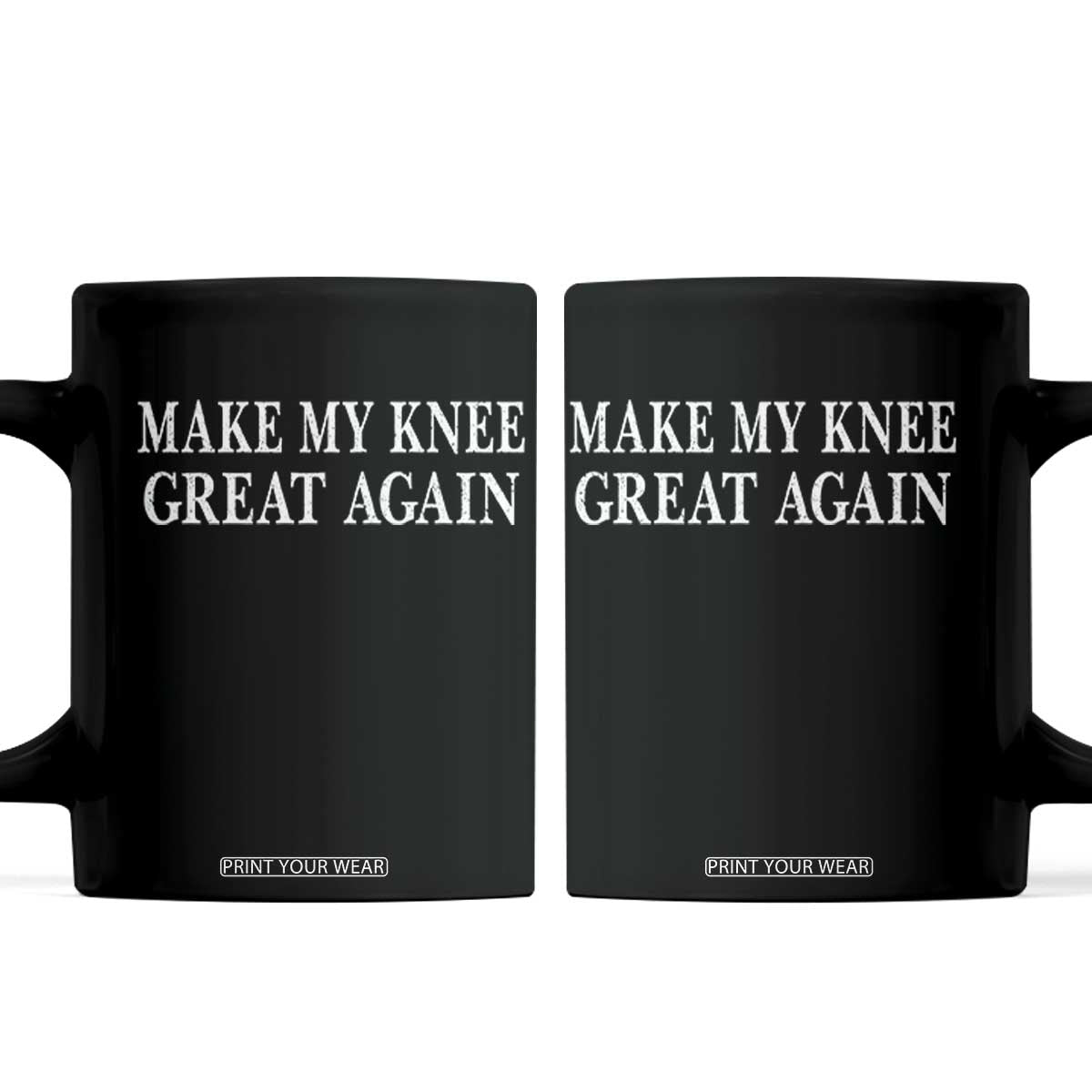 Make My Knee Great Again Funny Broken Knee Surgery Recovery Coffee Mug TS10 Black Print Your Wear