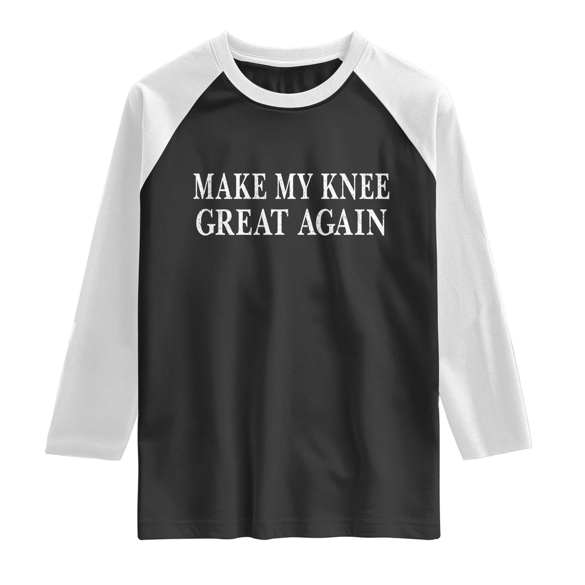 Make My Knee Great Again Funny Broken Knee Surgery Recovery Raglan Shirt TS10 Black White Print Your Wear