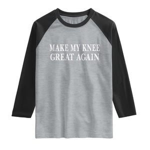 Make My Knee Great Again Funny Broken Knee Surgery Recovery Raglan Shirt TS10 Heather Gray Black Print Your Wear