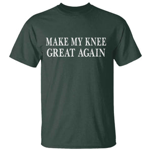 Make My Knee Great Again Funny Broken Knee Surgery Recovery T Shirt TS10 Dark Forest Green Print Your Wear