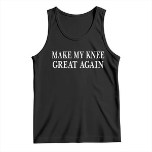 Make My Knee Great Again Funny Broken Knee Surgery Recovery Tank Top TS10 Black Print Your Wear