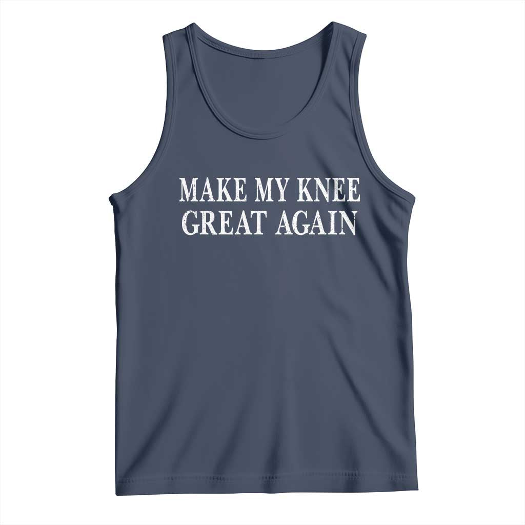 Make My Knee Great Again Funny Broken Knee Surgery Recovery Tank Top TS10 Navy Print Your Wear