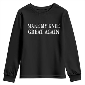 Make My Knee Great Again Funny Broken Knee Surgery Recovery Youth Sweatshirt TS10 Black Print Your Wear