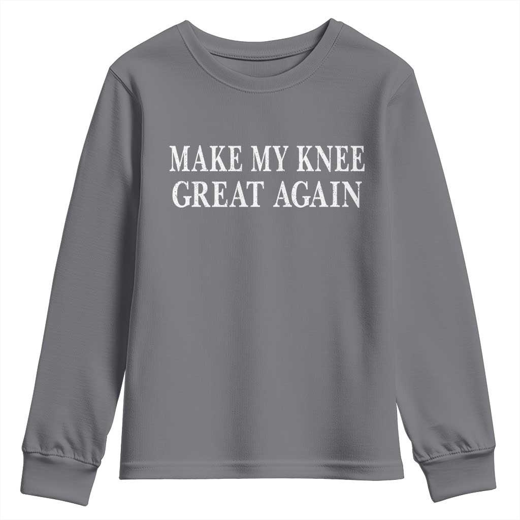Make My Knee Great Again Funny Broken Knee Surgery Recovery Youth Sweatshirt TS10 Charcoal Print Your Wear