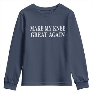 Make My Knee Great Again Funny Broken Knee Surgery Recovery Youth Sweatshirt TS10 Navy Print Your Wear