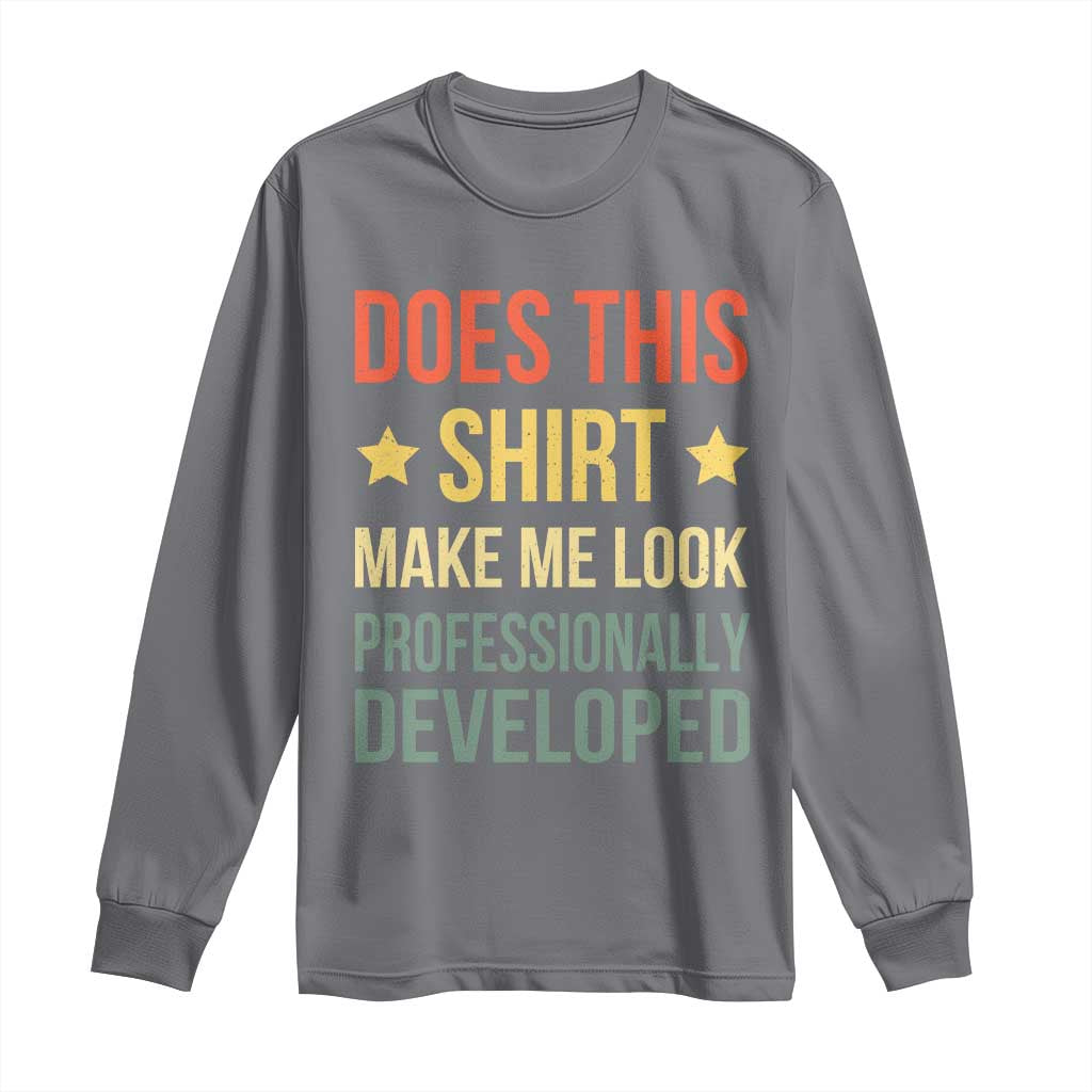 Does This Shirt Make Me Look Professionally Developed Vintage Graphic Long Sleeve Shirt TS10 Charcoal Print Your Wear