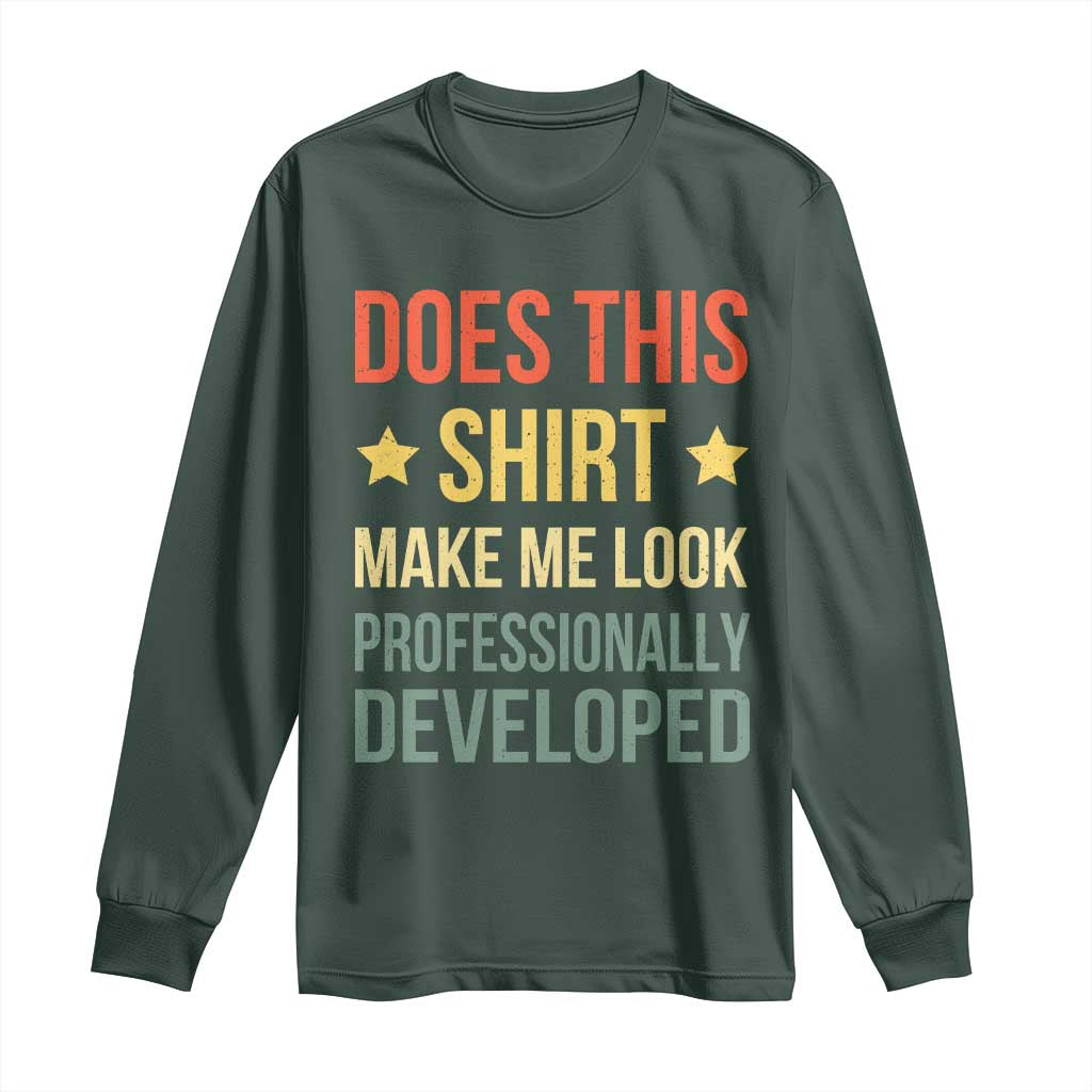 Does This Shirt Make Me Look Professionally Developed Vintage Graphic Long Sleeve Shirt TS10 Dark Forest Green Print Your Wear
