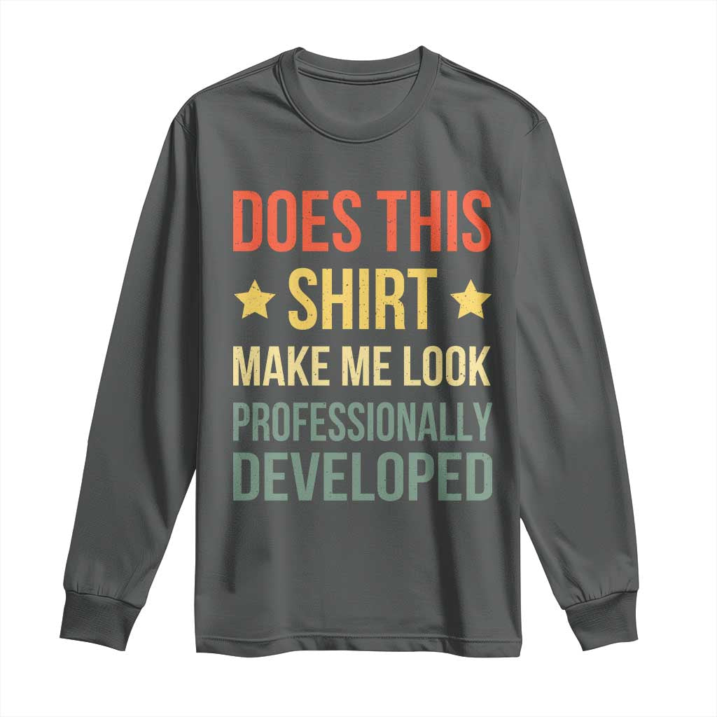 Does This Shirt Make Me Look Professionally Developed Vintage Graphic Long Sleeve Shirt TS10 Dark Heather Print Your Wear