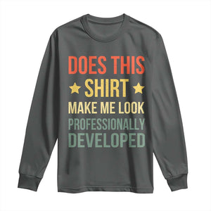 Does This Shirt Make Me Look Professionally Developed Vintage Graphic Long Sleeve Shirt TS10 Dark Heather Print Your Wear