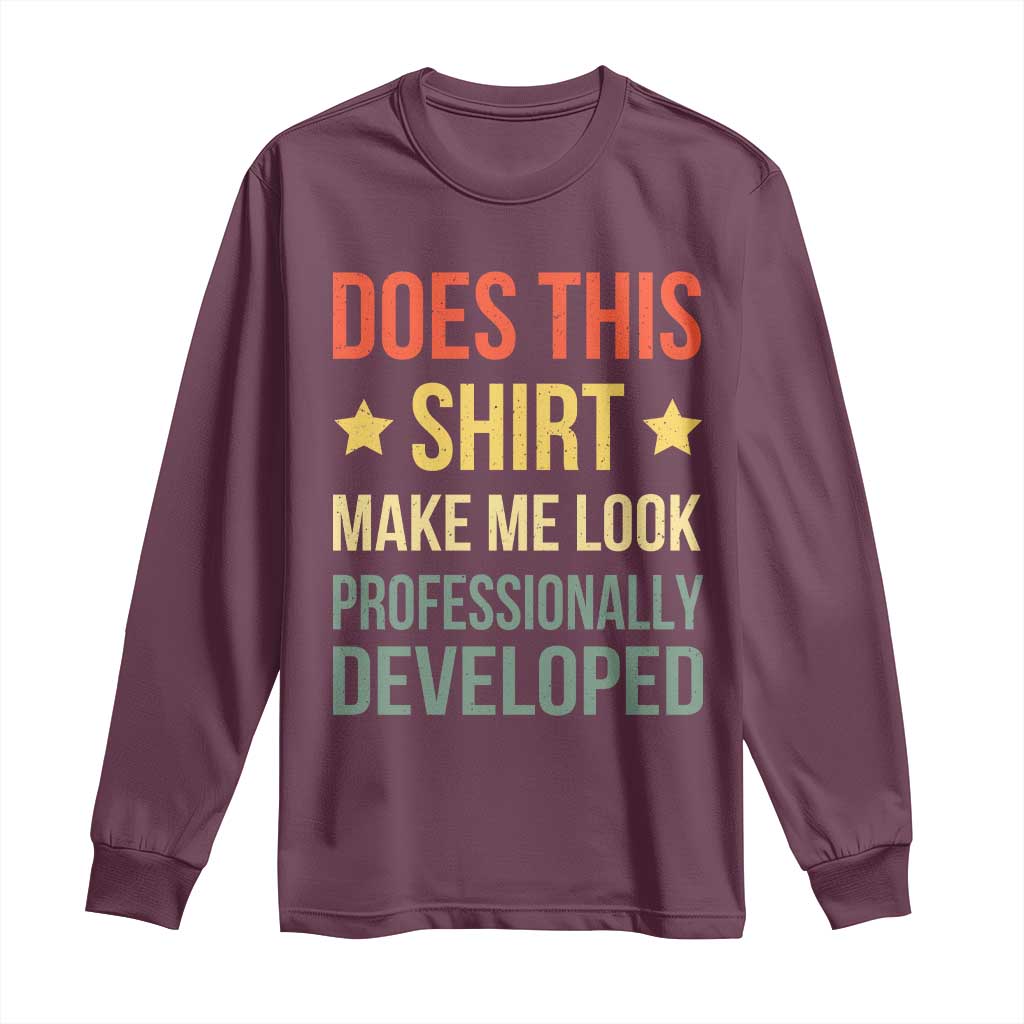Does This Shirt Make Me Look Professionally Developed Vintage Graphic Long Sleeve Shirt TS10 Maroon Print Your Wear